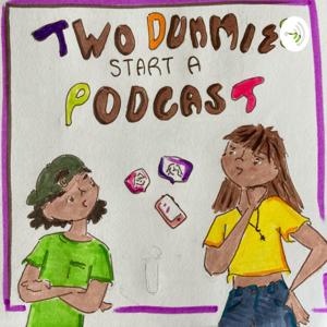 Two dummies start a podcast