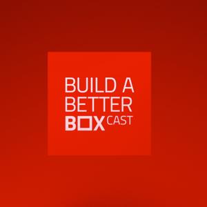 Build A Better Box Cast