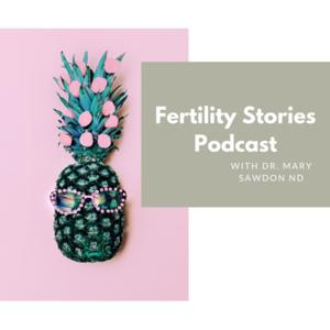 Fertility Stories by Dr. Mary Sawdon ND