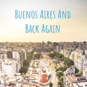 Buenos Aires And Back Again