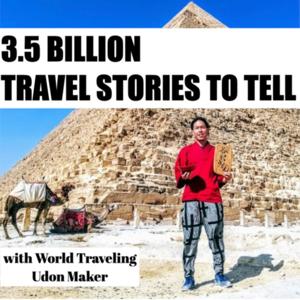 3.5 BILLION STORIES TO TELL with World Traveling Udon Maker