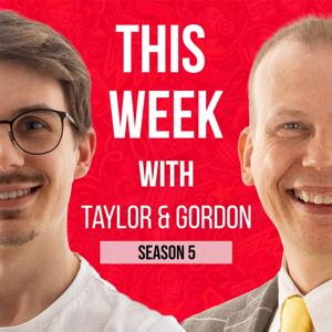 This Week with Taylor & Gordon