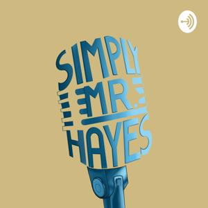 Simply Mr. Hayes - The Podcast