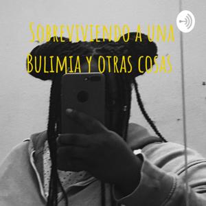 Sobreviviendo a una Bulimia y otras cosas