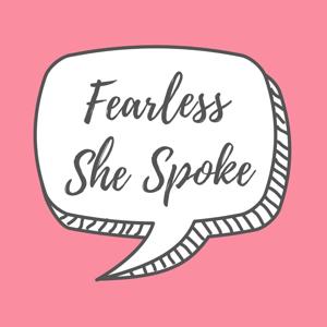 Fearless She Spoke