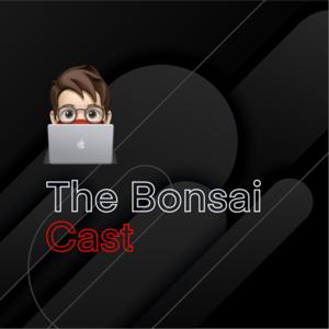 TheBonsaiCast