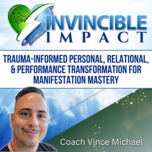 INVINCIBLE IMPACT: PERSONAL, RELATIONAL, and PERFORMANCE TRANSFORMATION FOR MANIFESTATION MASTERY