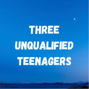 Three Unqualified Teenagers