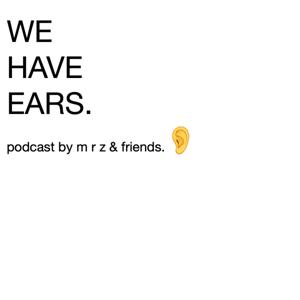 We Have Ears