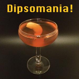 Dipsomania!