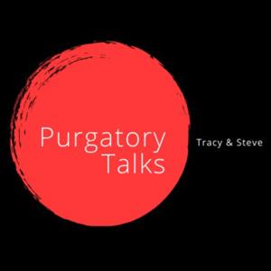 Purgatory T(racy)ALKS(teve)