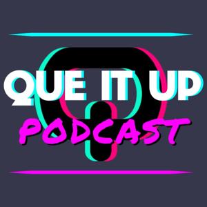 Que It Up Podcast