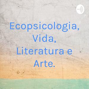 Ecopsicologia, Vida, Literatura e Arte.