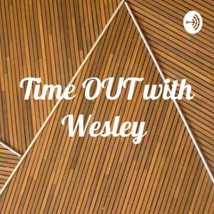 Time OUT with Wesley