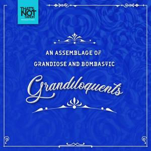 An Assemblage of Grandiose and Bombastic Grandiloquents