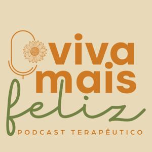 Viva + Feliz Podcast Terapêutico