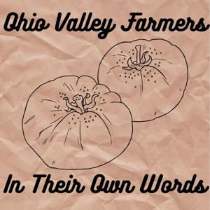 Ohio Valley Farmers in Their Own Words