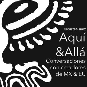 Aquí&Allá: Conversaciones con creadores de MX & EU