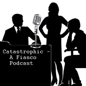 Catastrophic - A Fiasco Podcast