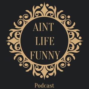 Aint Life Funny with Aaron and Matt