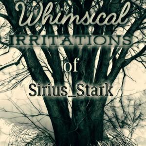 Whimsical Irritations Of Sirius_Stark