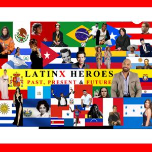 Latinx Heroes 
Past, Present & Future