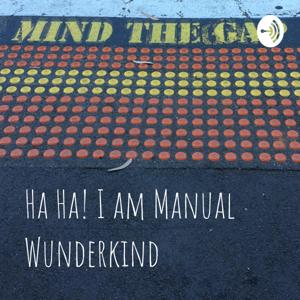 Ha Ha! I am Manual Wunderkind