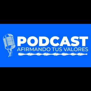 Afirmando Tus Valores Podcast - Ptr. Javier Zúñiga