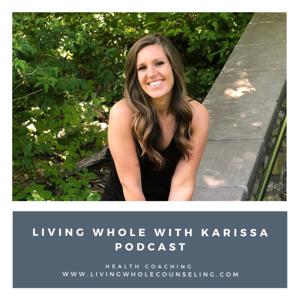 Living Whole With Karissa Podcast
