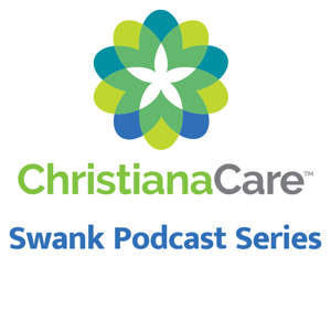 ChristianaCare Swank Podcast Series