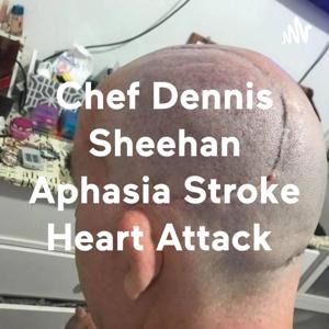 Chef Dennis Sheehan Aphasia Stroke Heart Attack