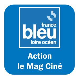 Action, le mag ciné - France Bleu Loire Océan