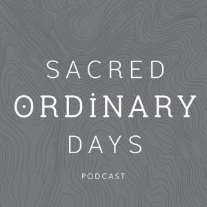 Sacred Ordinary Days Podcast