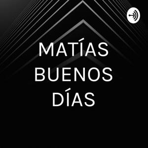 MATÍAS BUENOS DÍAS