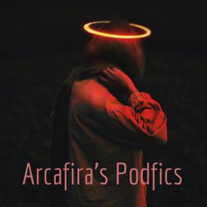 Arcafira's Podfics