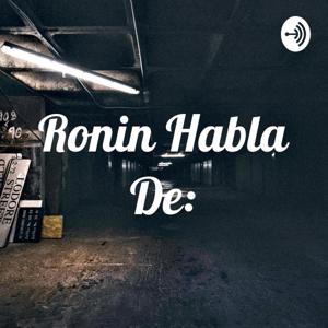 Ronin Habla De: