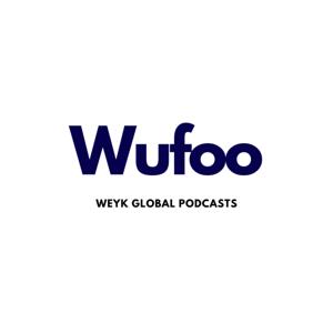 Wufoo ● Weyk Global Podcast Network