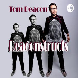 Tom Deacon Deaconstructs