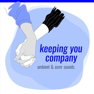 Keeping You Company | Ambient and ASMR