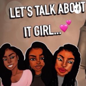 Let’s Talk About It Girl...💞