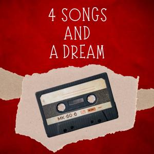 4 Songs and a Dream