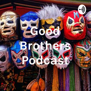 Good Brothers Podcast