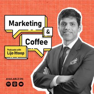 Marketing and Coffee - Podcasts with Lijo Ittoop