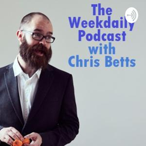 Weekdaily Podcast with Chris Betts