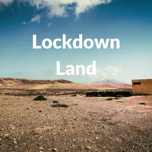 Lockdown Land