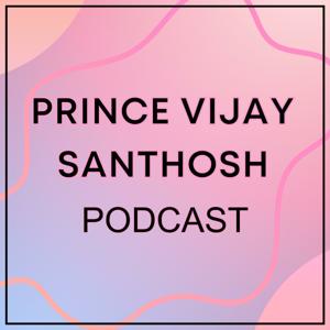 Prince Vijay Santhosh Podcast