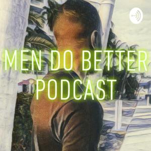 MEN DO BETTER PODCAST