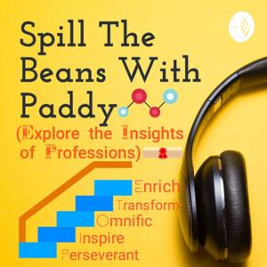 Spill The Beans With Paddy (Explore The Insights Of Professions)