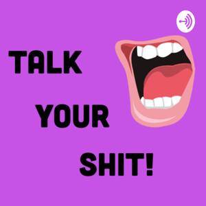 Talk Your Shit