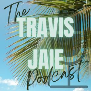 The Travis Jaie Podcast